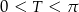 0 < T < &pi; 