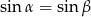 sin &alpha; = sin &beta; 