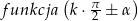  ( ) funkcja k &sdot; &pi;-± &alpha; 2 