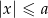 |x | > a 