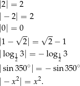 |2| = 2 |− 2| = 2 |0| = 0 √ -- √ -- |1 − 2| = 2 − 1 |lo g13 | = − lo g1 3 2 2 |sin 350∘| = − sin 350∘ 2 2 |− x | = x .