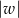 w ≥ 0 