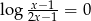  x−1-- lo g 2x− 1 = 0 