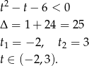 2 t − t− 6 < 0 Δ = 1 + 24 = 2 5 t = − 2, t = 3 1 2 t ∈ (− 2,3).