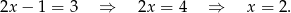 2x − 1 = 3 ⇒ 2x = 4 ⇒ x = 2.