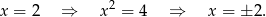 2 x = 2 ⇒ x = 4 ⇒ x = ±2 .