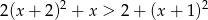 2(x + 2 )2 + x > 2+ (x+ 1)2 