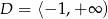 D = ⟨− 1 ,+ ∞ ) 