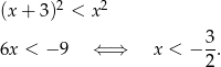(x + 3)2 < x2 3 6x < − 9 ⇐ ⇒ x < − -. 2