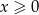 x ≥ 0 