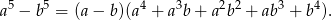 5 5 4 3 2 2 3 4 a − b = (a − b)(a + a b + a b + ab + b ).