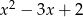  2 x − 3x + 2 