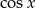 cosx 