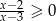 x−-2 ≥ 0 x− 3 
