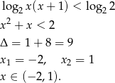 log2 x(x + 1) < log 22 x2 + x < 2 Δ = 1+ 8 = 9 x1 = − 2, x2 = 1 x ∈ (− 2,1).