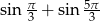 sin π-+ sin 5π- 3 3 