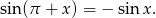 sin(π + x) = − sin x.