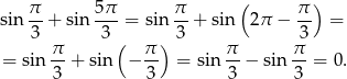 π- 5-π π- ( π) sin 3 + sin 3 = sin 3 + sin 2π − 3 = π ( π) π π = sin --+ sin − -- = sin --− sin --= 0. 3 3 3 3