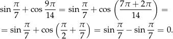 ( ) sin π-+ co s 9π = sin π-+ cos 7π-+--2π- = 7 14 7 14 π (π π ) π π = sin -- + cos -- + -- = sin -- − sin --= 0. 7 2 7 7 7