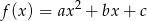  2 f(x ) = ax + bx + c 