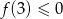 f (3) &le; 0 
