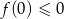 f(0) &le; 0 