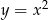  2 y = x 
