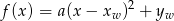 f(x ) = a(x &minus; xw )2 + yw 