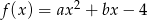  2 f(x) = ax + bx &minus; 4 