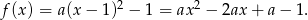 f(x) = a(x&minus; 1)2 &minus; 1 = ax2 &minus; 2ax + a &minus; 1. 