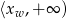 x &isin; ⟨xw ,+ &infin; ) 