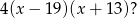 4(x&minus; 19)(x + 13)? 