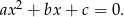  2 ax + bx + c = 0. 