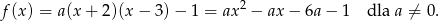 f(x ) = a(x + 2)(x &minus; 3) &minus; 1 = ax 2 &minus; ax &minus; 6a&minus; 1 dla a &frasl;= 0. 