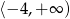 ⟨&minus;4 ,+&infin; ) 