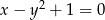 x &minus; y 2 + 1 = 0 