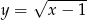  &radic; ------ y = x &minus; 1 