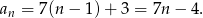 an = 7 (n− 1)+ 3 = 7n − 4.
