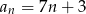 an = 7n + 3 