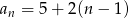 an = 5+ 2(n− 1) 