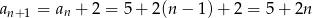 an+1 = an + 2 = 5+ 2 (n− 1)+ 2 = 5 + 2n