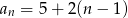 an = 5+ 2(n − 1) 