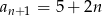 an+1 = 5+ 2n 