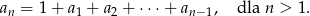 an = 1 + a + a + ⋅⋅⋅+ a , dla n > 1. 1 2 n−1