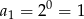 a1 = 20 = 1 