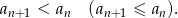 an+1 < an (an+1 ≤ an ).