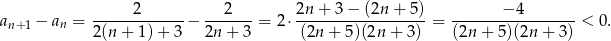 2 2 2n + 3− (2n+ 5) − 4 an+1 − an = -------------− -------= 2⋅------------------ = -----------------< 0. 2 (n+ 1)+ 3 2n + 3 (2n + 5)(2n + 3) (2n+ 5)(2n + 3)