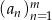  m (an)n= 1 
