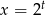 x = 2t 