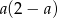 a(2− a) 